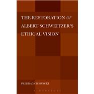 The Restoration of Albert Schweitzer's Ethical Vision