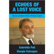 Echoes of a Lost Voice Encounters with Primo Levi