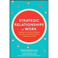 Strategic Relationships at Work:  Creating Your Circle of Mentors, Sponsors, and Peers for Success in Business and Life