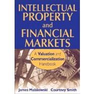 Intellectual Property and Financial Markets : A Valuation and Commercialization Handbook