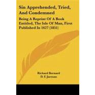 Sin Apprehended, Tried, and Condemned : Being A Reprint of A Book Entitled, the Isle of Man, First Published In 1627 (1851)