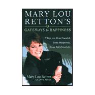Mary Lou Retton's Gateways to Happiness : 7 Ways to a More Peaceful, More Prosperous, More Satisfying Life
