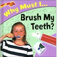 Why Must I... Brush My Teeth?