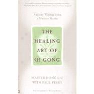 The Healing Art of Qi Gong Ancient Wisdom from a Modern Master