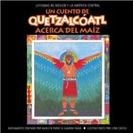 A Quetzalcóatl acerca del maíz / A Quetzalcóatl Tale of Corn