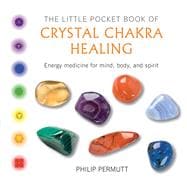 The Little Pocket Book of Crystal Chakra Healing