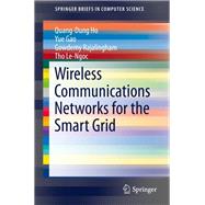 Wireless Communications Networks for the Smart Grid