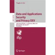 Data and Applications Security and Privacy, XXV: 25th Annual IFIP WG 11.3 Conference, DBSec 2011, Richmond, VA, USA, July 11-13, 2011, Proceedings