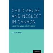 Child Abuse and Neglect in Canada A Guide for Mandatory Reporters