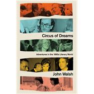 Circus of Dreams Adventures in the 1980s Literary World