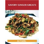 Savory Ginger Greats: Delicious Savory Ginger Recipes, the Top 62 Savory Ginger Recipes
