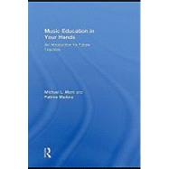 Music Education in Your Hands : An Introduction for Future Teachers