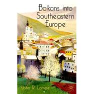 Balkans into Southeastern Europe : A Century of War and Transition