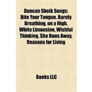 Duncan Sheik Songs : Bite Your Tongue, Barely Breathing, on a High, White Limousine, Wishful Thinking, She Runs Away, Reasons for Living