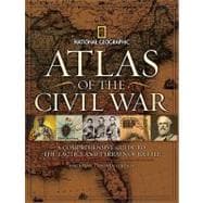 Atlas of the Civil War A Complete Guide to the Tactics and Terrain of Battle