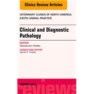 Clinical and Diagnostic Pathology: An Issue of Veterinary Clinics, Exotic Animal Practice