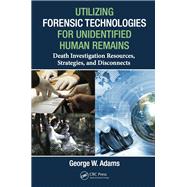 Utilizing Forensic Technologies for Unidentified Human Remains: Death Investigation Resources, Strategies, and Disconnects