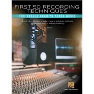 First 50 Recording Techniques You Should Know to Track Music