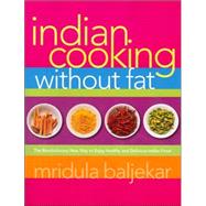 Indian Cooking Without Fat The Revolutionary New Way to Enjoy Healthy and Delicious Indian Food