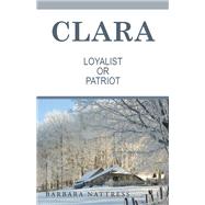 Clara      Loyalist or  Patriot