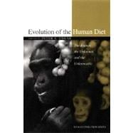 Evolution of the Human Diet The Known, the Unknown, and the Unknowable