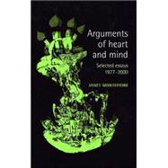 Arguments of Heart and Mind : Selected Essays 1977-2000