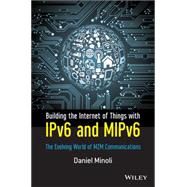 Building the Internet of Things with IPv6 and MIPv6 The Evolving World of M2M Communications