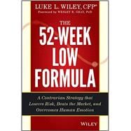 The 52-Week Low Formula A Contrarian Strategy that Lowers Risk, Beats the Market, and Overcomes Human Emotion