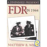 A Diminished President: FDR in 1944