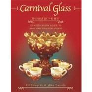 Carnival Glass : The Best of the Best Identification Guide to Rare and Unusual Pieces