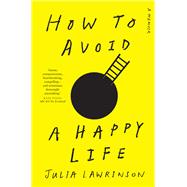 How to Avoid a Happy Life