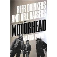 Beer Drinkers and Hell Raisers The Rise of Motörhead