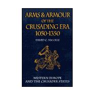 Arms and Armour of the Crusading Era : 1050-1350: Western Europe and the Crusader States