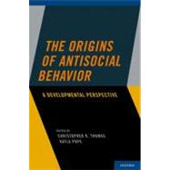 The Origins of Antisocial Behavior A Developmental Perspective