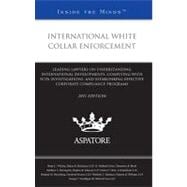 International White Collar Enforcement 2011: Leading Lawyers on Understanding International Developments, Complying With Fcpa Investigations, and Establishing Effective Corporate Compliance Progr