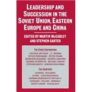 Leadership and Succession in the Soviet Union, Eastern Europe, and China