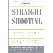 Straight Shooting Firearms, Economics and Public Policy