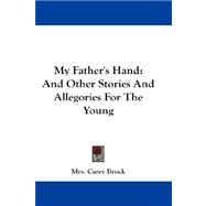 My Father's Hand : And Other Stories and Allegories for the Young