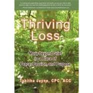 Thriving Loss: Move Beyond Grief to a Place of Peace, Passion and Purpose