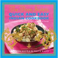 The Three Sisters Quick & Easy Indian Cookbook Delicious, Authentic and Easy Recipes to Make at Home