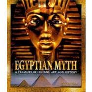 Egyptian Myth : A Treasury of Legends, Art, and History