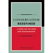 Conservatism Redefined : A Creed for the Poor and Disadvantaged