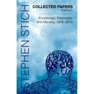Collected Papers, Volume 2 Knowledge, Rationality, and Morality, 1978-2010