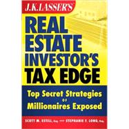 J.K. Lasser's Real Estate Investors Tax Edge  Top Secret Strategies of Millionaires Exposed