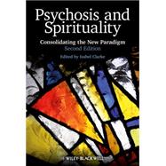 Psychosis and Spirituality Consolidating the New Paradigm