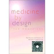 Medicine by Design: The Practice And Promise of Biomedical Engineering