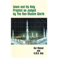 Islam and Its Holy Prophet As Judged by the Non-Muslim World