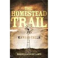 The Homestead Trail: Kansas Calls