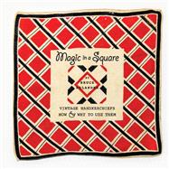 Magic in a Square Vintage Handkerchiefs How & Why to Use Them,9781667833477