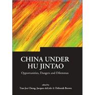 China under Hu Jintao : Opportunities, Dangers, and Dilemmas